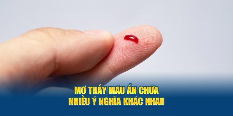 Mơ thấy máu ẩn chứa nhiều ý nghĩa khác nhau