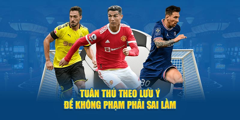 Tuân thủ theo lưu ý để không phạm phải sai lầm